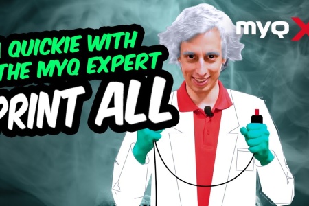 A Quickie with the MyQ Expert | Episode 9: Print All