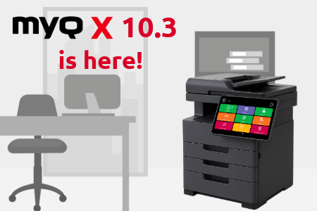 MyQ X 10.3 is now available: New capabilities for the next generation of document workflows